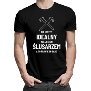 Nie jestem idealny ale jestem ślusarzem koszulka na prezent dla ślusarza