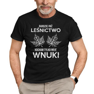 Bardziej niż leśnictwo kocham tylko moje wnuki prezent dla dziadka