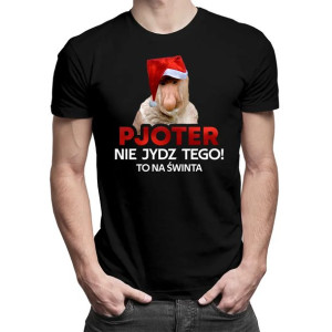 Pjoter nie jydz tego, to na świnta zabawna koszulka na Boże narodzenie