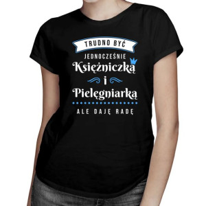 Trudno być księżniczką i pielęgniarką koszulka dla pielęgniarki z nadrukiem