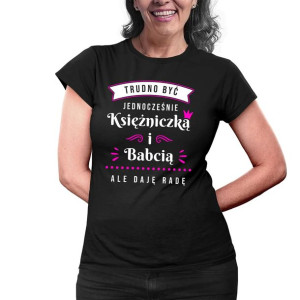Trudno być księżniczką i babcią koszulka dla Babci dzień babci prezent