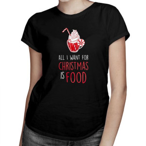 All I want for christmas is food zabawna koszulka na święta boże narodzenie