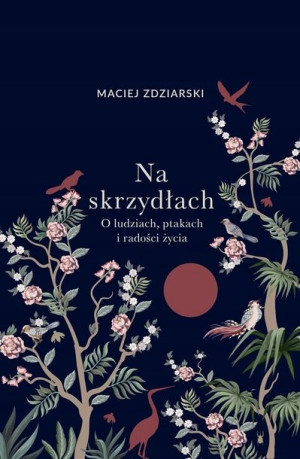 Na skrzydłach. O ludziach, ptakach i radości życia
