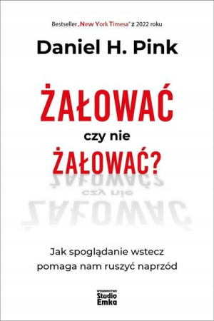 Żałować czy nie żałować? Daniel H. Pink