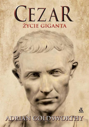Cezar. Życie giganta Adrian Goldsworthy