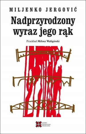 Nadprzyrodzony wyraz jego rąk Miljenko Jergovic
