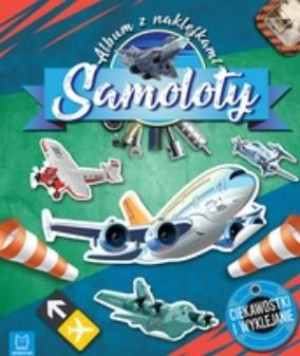 Samoloty. Album z naklejkami praca zbiorowa