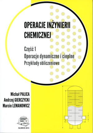 Operacje inżynierii chemicznej. Część 1. Operacje dynamiczne i cieplne. Prz