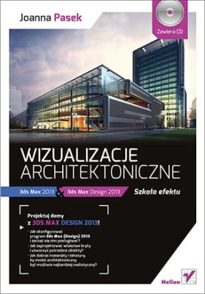 Wizualizacje architektoniczne. 3ds Max 2013 i 3ds Max Design 2013. Szkoła e