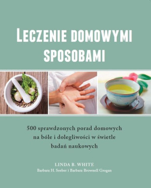 Leczenie domowymi sposobami - 500 sprawdzonych porad