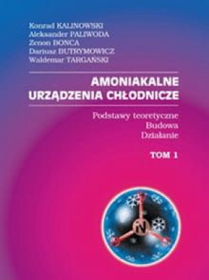 Amoniakalne urządzenia chłodnicze Tom 1. Podstawy teoretyczne - budowa - dz