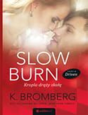 Slow Burn.Kropla drąży skałę