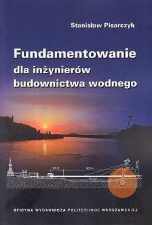 Fundamentowanie dla inżynierów budownictwa wodnego.