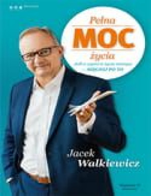 Pełna MOC życia. Jeśli o czymś w życiu marzysz - sięgnij po to. Wydanie II