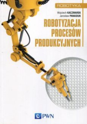 Robotyzacja procesów produkcyjnych.