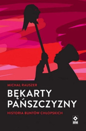 Bękarty pańszczyzny. Historia buntów chłopskich.