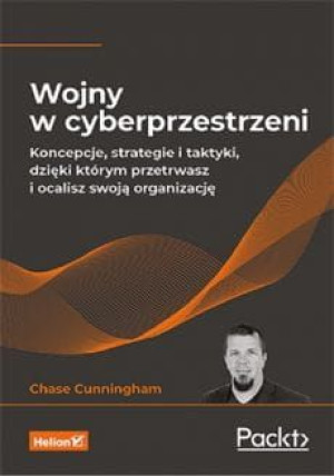 Wojny w cyberprzestrzeni. Koncepcje, strategie i taktyki, dzięki którym prz