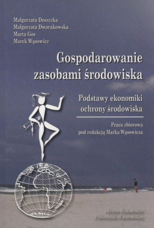 Gospodarowanie zasobami środowiska. Podstawy ekonomiki ochrony środowiska