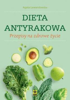 Dieta antyrakowa. Przepisy na zdrowie.
