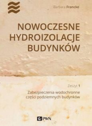Nowoczesne hydroizolacje budynków z.1. Zabezpieczenia wodochronne części po