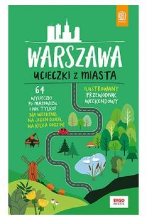 Warszawa. Ucieczki z miasta. Ilustrowany przewodnik weekendowy
