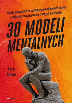 30 modeli mentalnych. Ścieżka prowadząca do podejmowania najlepszych decyzj