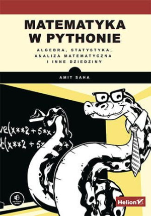Matematyka w Pythonie. Algebra, statystyka, analiza matematyczna i inne dzi