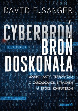 Cyberbroń - broń doskonała. Wojny, akty terroryzmu i zarządzanie strachem w