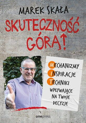 Skuteczność górą! Mechanizmy - Inspiracje - Techniki wpływające na Twoje de
