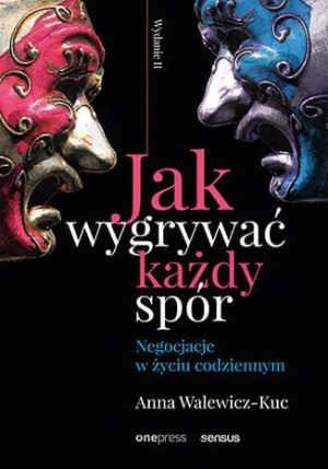 Jak wygrać każdy spór. Negocjacje w życiu codziennym. wyd.2.