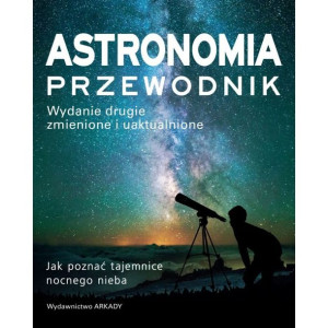 Astronomia. Przewodnik Jak poznać tajemnice nocnego nieba.