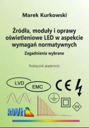 Źródła, moduły i oprawy oświetleniowe LED w aspekcie wymagań normatywnych.