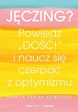 Jęczing? Powiedz Dość!  i naucz się czerpać z optymizmu