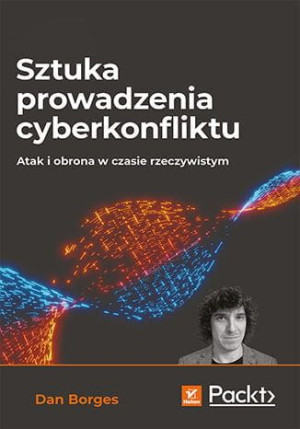 Sztuka prowadzenia cyberkonfliktu. Atak i obrona w czasie rzeczywistym.
