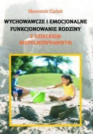 Wychowawcze i emocjonalne funkcjonowanie rodziny z dzieckiem niepełnosprawn