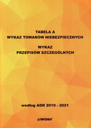 Tabela A. Wykaz towarów niebezpiecznych. Wykaz przepisów w/g ADR 2019-21 r
