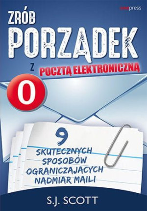 Zrób porządek z pocztą elektroniczną. 9 skutecznych sposobów ograniczającyc