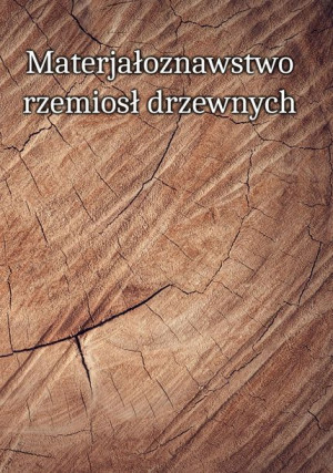 Materiałoznawstwo rzemiosł drzewnych. Tom 1-3.