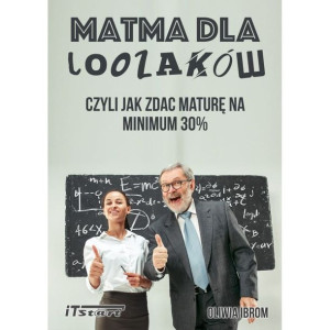 Matematyka dla Loozaków, czyli jak zdać maturę na minimum 30%