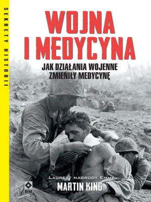 Wojna i medycyna.  Jak działania wojenne zmieniły medycynę.