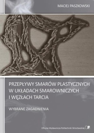 Przepływy smarów plastycznych w układach smarowniczych i węzłach tarcia. Wy