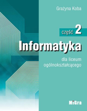 Informatyka dla liceum ogólnokształcącego. Część 2