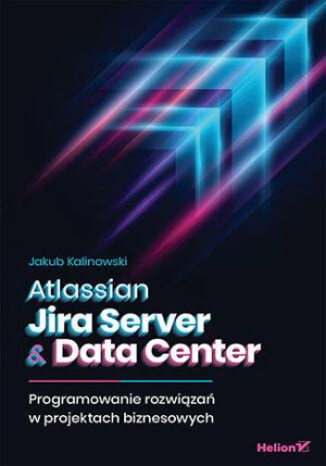 Atlassian Jira Server & Data Center. Programowanie rozwiązań w projektach b