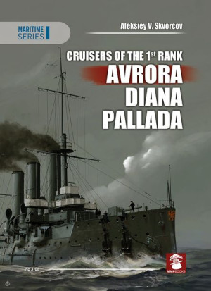 Cruisers of the 1st Rank. Avrora, Diana, Pallada - Aleksiey V. Skvorcov