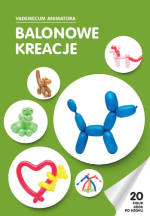 Książka Balonowe Kreacje Vademecum Animatora cz.1