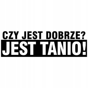 Czy Jest Dobrze? Jest Tanio - Naklejka Trend