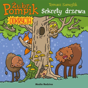 Żubr Pompik. Odkrycia T.4 Sekrety drzewa Tomasz Samojlik, Tomasz Samojlik