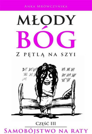 Młody bóg z pętlą na szyi. Samobójstwo na raty Anka Mrówczyńska