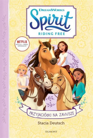 Spirit Riding Free. Przyjaciółki na zawsze Stacia Deutsch