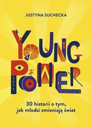 Young power! 30 historii o tym, jak młodzi... Justyna Suchecka
